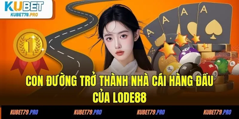 Con đường trở thành nhà cái hàng đầu của LODE88