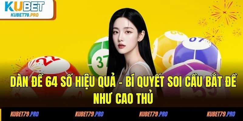 Dàn đề 64 số hiệu quả - bí quyết soi cầu bắt đề như cao thủ