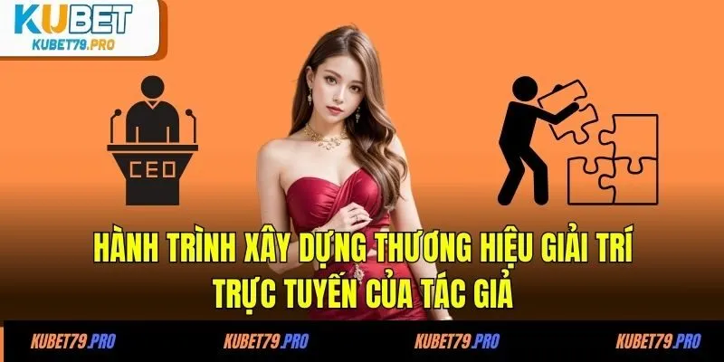Hành trình xây dựng thương hiệu giải trí trực tuyến của tác giả