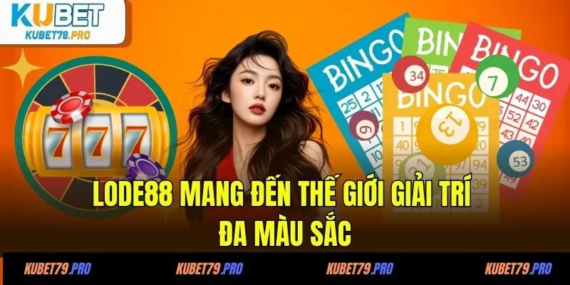 LODE88 mang đến thế giới giải trí đa màu sắc