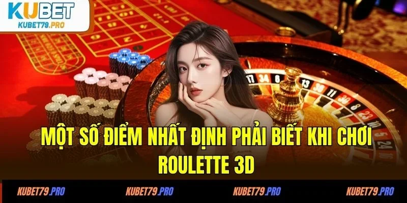 Một số điểm nhất định phải biết khi chơi roulette 3D