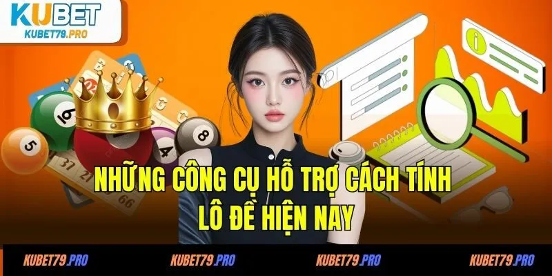 Những công cụ hỗ trợ cách tính lô đề hiện nay