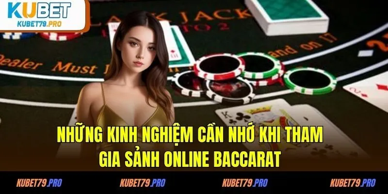 Những kinh nghiệm cần nhớ khi tham gia sảnh online baccarat