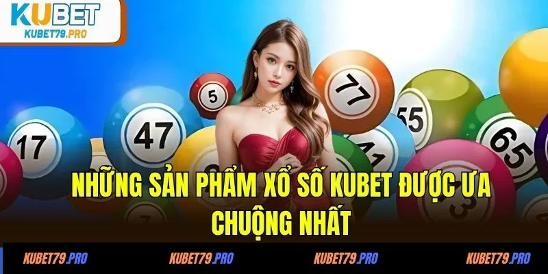 Điều gì tạo nên sức hút khó cưỡng tại xổ số KUBET?
