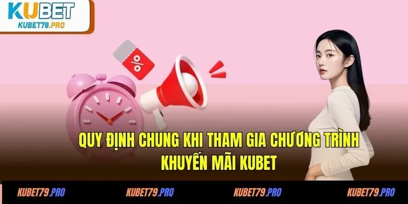Quy định chung khi tham gia chương trình khuyến mãi KUBET