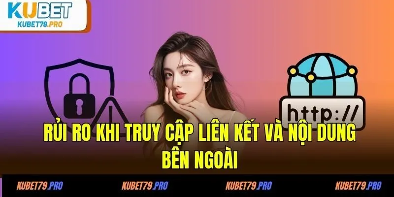 Rủi ro khi truy cập liên kết và nội dung bên ngoài