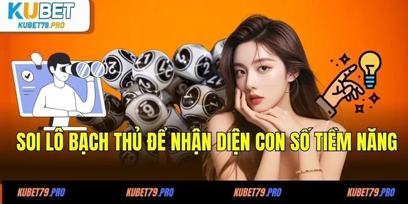 Soi lô bạch thủ để nhận diện con số tiềm năng