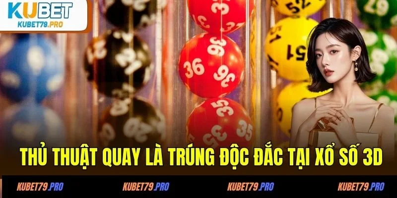 Thủ thuật quay là trúng độc đắc tại xổ số 3D