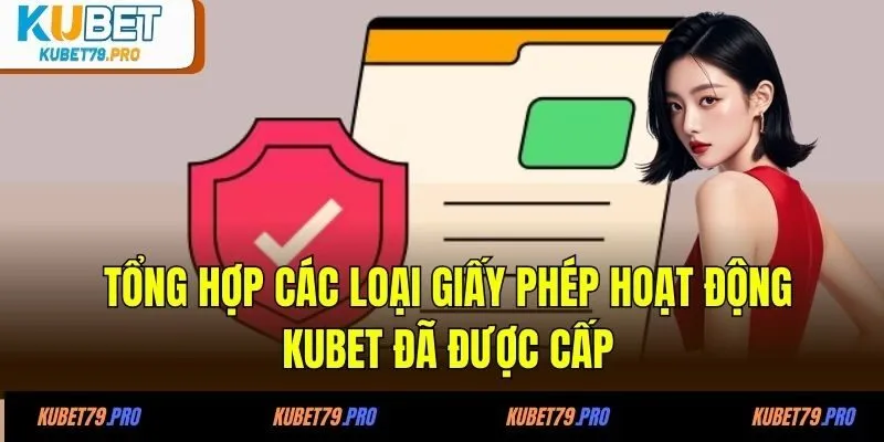 Tổng hợp các loại giấy phép hoạt động KUBET đã được cấp
