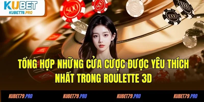 Tổng hợp những cửa cược được yêu thích nhất trong roulette 3D