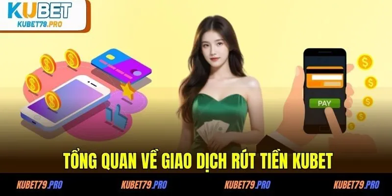 Tổng quan về giao dịch rút tiền KUBET