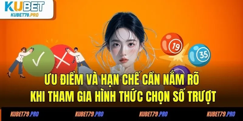 Ưu điểm và hạn chế cần nắm rõ khi tham gia hình thức chọn số trượt