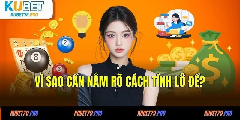 Vì sao cần nắm rõ cách tính lô đề?